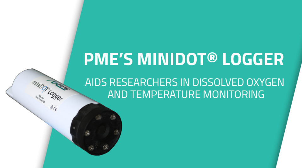 Graphic image that shows the miniDOT® Logger with words that read, "PME’s miniDOT® Logger Aids Researchers in Dissolved Oxygen and Temperature Monitoring."