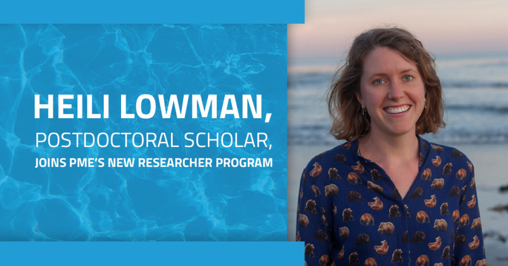A picture of Heili Lowman, a new researcher in PME’s researcher program. Text on the graphic overlay reads, "Heili Lowman, Postdoctoral Scholar, joins PME’s New Researcher Program."