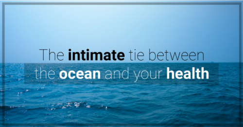 A body of open ocean with opaque overlay of text stating, “The intimated tie between the ocean and your health.”